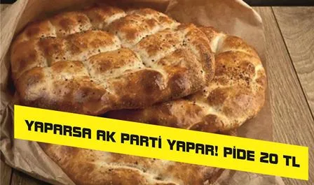 YAPARSA AK PARTİ YAPAR !   PİDE: 20 TL